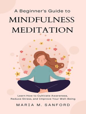cover image of A Beginner's Guide to Mindfulness Meditation  For Beginners